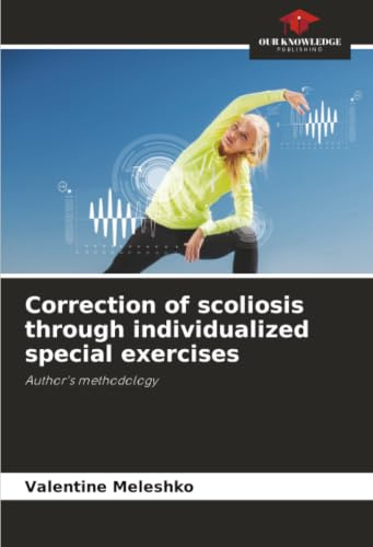 Correction of scoliosis through individualized special exercises: Author's methodology