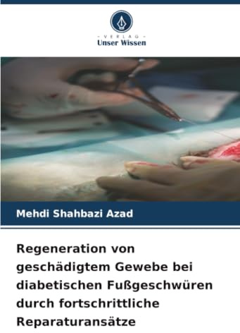 Regeneration von geschädigtem Gewebe bei diabetischen Fußgeschwüren durch fortschrittliche Reparaturansätze: DE