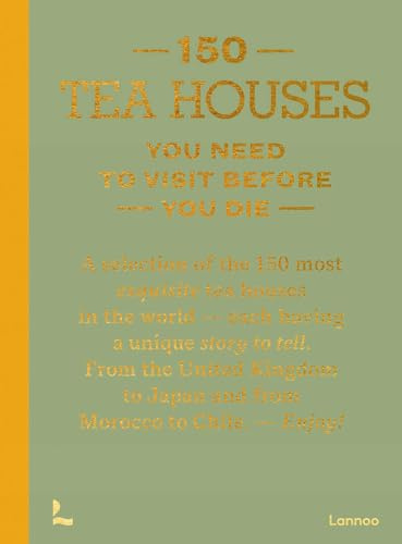 150 Tea Houses You Need to Visit Before You Die (150 Series)