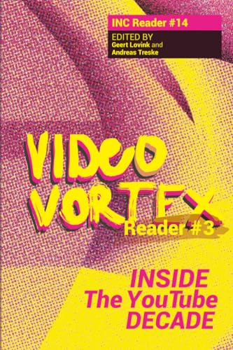 Video Vortex Reader III: Inside the You Tube Decade