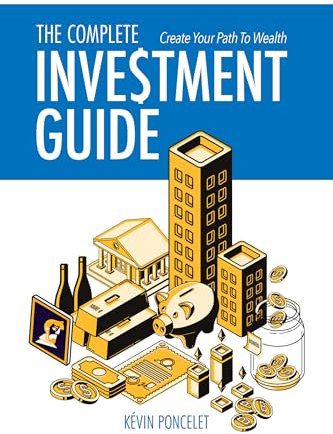 The Complete Investment Guide: Create Your Path to Wealth
