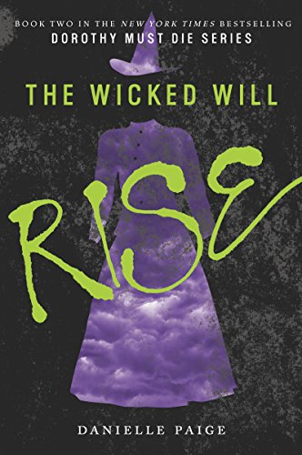 The Wicked Will Rise: A New York Times Bestselling YA Fantasy Where Dorothy is the Villain and the Wicked are Heroes (Dorothy Must Die, 2)