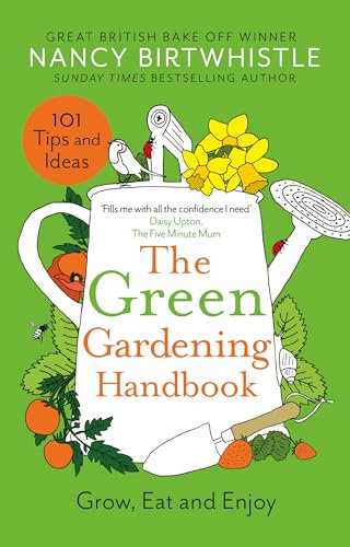 The Green Gardening Handbook: 101 gardening tips and ideas to help you grow, eat and enjoy