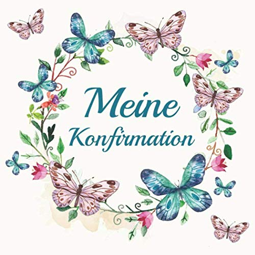 Meine Konfirmation: Gästebuch Erinnerungsbuch Album - Edel Geschenkidee zum Eintragen und Ausfüllen von Glückwünschen für den Konfirmand / ... Geschenk; Motiv: Schmetterlinge Blumen Bunt
