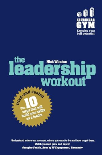 Leadership Workout, The: The 10 tried-and-tested steps that will build your skills as a leader