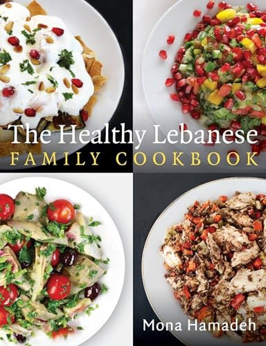 The Healthy Lebanese Family Cookbook: Using authentic Lebanese superfoods in your everyday cooking