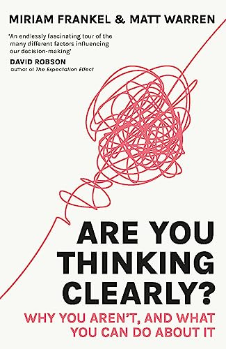 Are You Thinking Clearly?: Why you aren't and what you can do about it