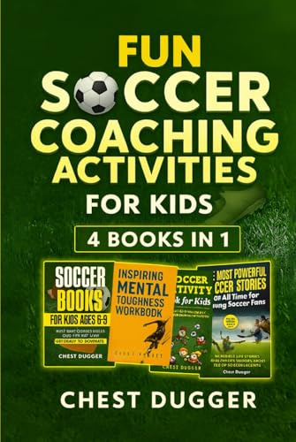 Fun Soccer Coaching Activities for Kids: 4 Books in 1: Coaching Youth Soccer with Training Drills, Fun Activities, Inspirational Stories and Mental Toughness Strategies