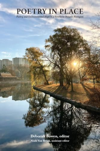 Poetry in Place: Poetry and Environmental Hope in a Southern Ontario Bioregion (Essential Anthologies, 18)
