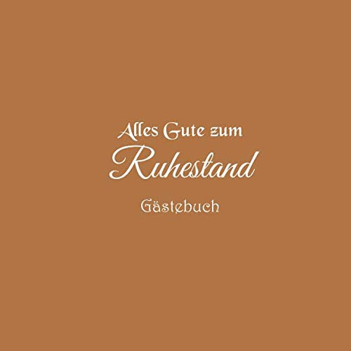 Alles Gute zum Ruhestand Gästebuch: Gästebuch Alles Gute zum Ruhestand Rente Pension party ideen geschenkideen deko dekoration geschenk ... Rente Pension Gästebuch Gäste buch, Band 3)