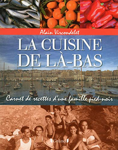 La Cuisine de là-bas: Carnet de recettes d'une famille pied-noir