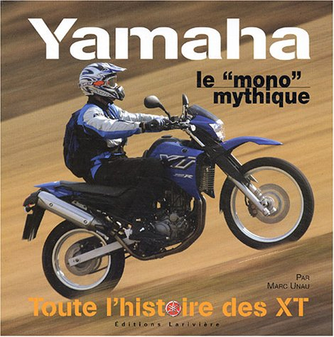 Yamaha, le mono mythique: Toute l'histoire des XT
