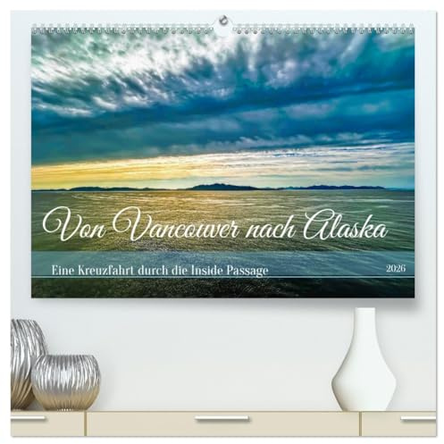 Von Vancouver nach Alaska (hochwertiger Premium Wandkalender 2026 DIN A2 quer), Kunstdruck in Hochglanz: Eine Kreuzfahrt durch die Inside Passage (CALVENDO Orte)