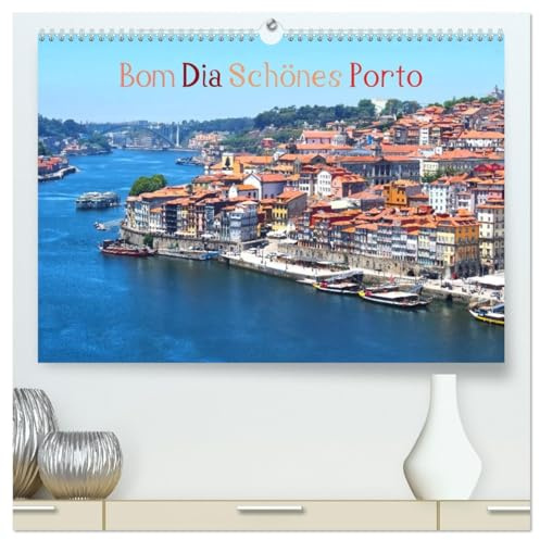 Bom Dia Schönes Porto (hochwertiger Premium Wandkalender 2026 DIN A2 quer), Kunstdruck in Hochglanz: Eine Reise nach Porto im Norden von Portugal (CALVENDO Orte)