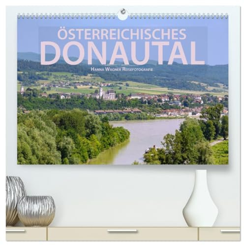 Österreichisches Donautal (hochwertiger Premium Wandkalender 2026 DIN A2 quer), Kunstdruck in Hochglanz: Die Donau zwischen Linz und Wien: Hanna ... Eindrücke und Fotomotive. (CALVENDO Orte)