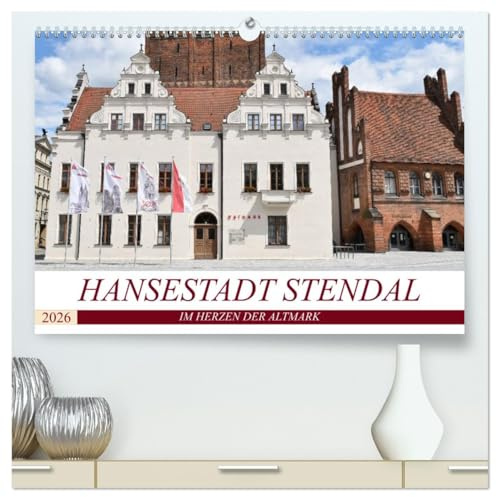 Hansestadt Stendal (hochwertiger Premium Wandkalender 2026 DIN A2 quer), Kunstdruck in Hochglanz: Hansestadt Stendal - Im Herzen der Altmark (CALVENDO Orte)