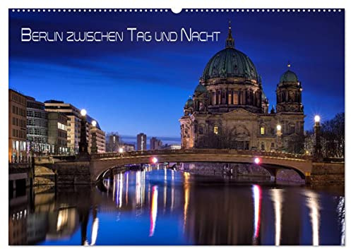 Berlin zwischen Tag und Nacht (Wandkalender 2026 DIN A2 quer), CALVENDO Monatskalender: Aufnahmen von Berlin in den Abendstunden zwischen Tag und Nacht (CALVENDO Orte)