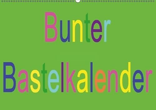 Bunter Bastelkalender (Wandkalender immerwährend DIN A2 quer): Kreative Ideen eigenständig umsetzen (Monatskalender, 14 Seiten) (CALVENDO Hobbys) [Kalender] [Jan 12, 2014] Youlia, k.A.