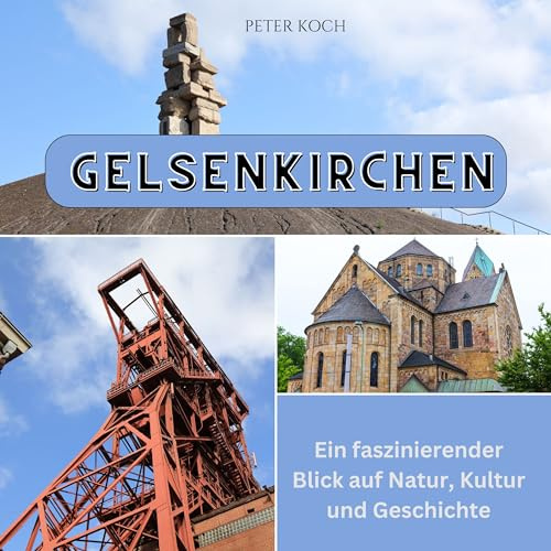 Gelsenkirchen: Ein faszinierender Blick auf Natur, Kultur und Geschichte