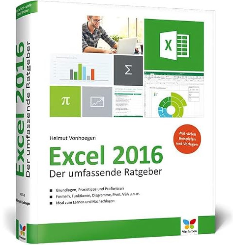 Excel 2016: Der umfassende Ratgeber - Grundlagen, Praxistipps, Profiwissen, inkl. praktischen Beispielen. Komplett in Farbe!