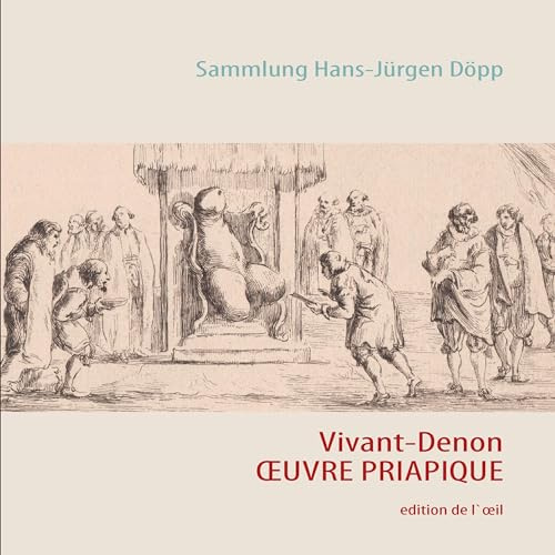 Vivant Denon: OEUVRES PRIAPIQUES (Sammlung Hans-Jürgen Döpp)