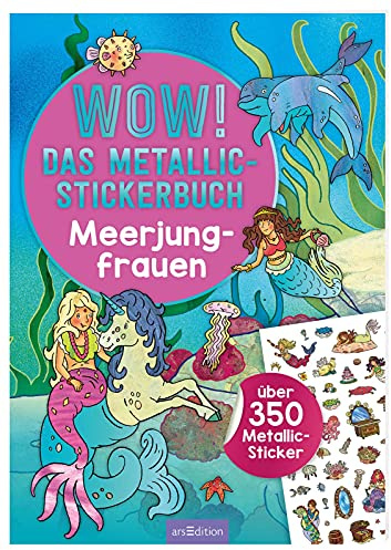 WOW! Das Metallic-Stickerbuch – Meerjungfrauen: Über 350 Metallic-Sticker | Stickerheft mit glänzenden Folienstickern für Kinder ab 4 (Wow! Metallic-Sticker)