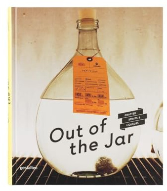 Out of the Jar: Artisan Spirits and Liquers: Crafted Spirits & Liqueurs