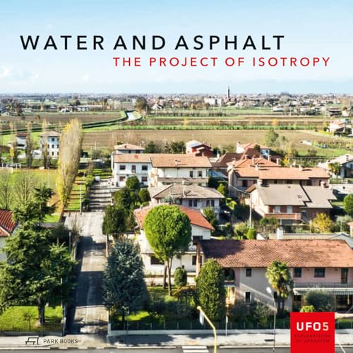 Water and Asphalt: The Project of Isotropy (UFO: Explorations of Urbanism, Band 5)