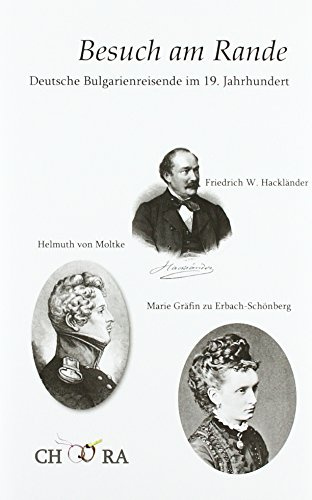 Besuch am Rande: Deutsche Bulgarienreisende im Jahrhundert der nationalen Wiedergeburt