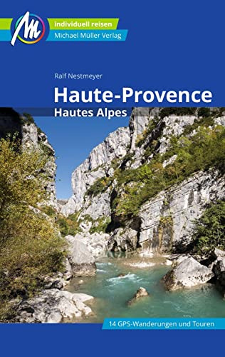 Haute-Provence Reiseführer Michael Müller Verlag: Hautes Alpes. Individuell reisen mit vielen praktischen Tipps (MM-Reisen)