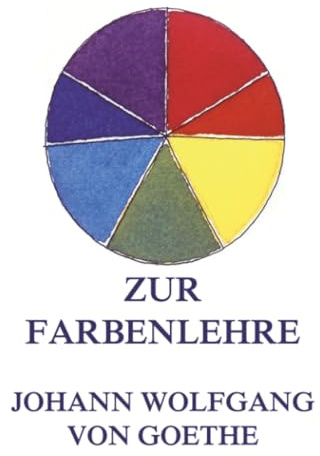 Zur Farbenlehre: Goethes berühmte fundamentale wissenschaftliche Abhandlung.