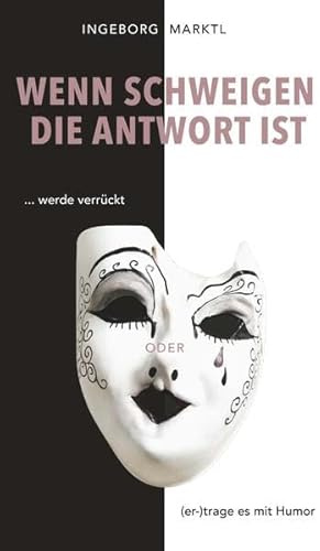 Wenn Schweigen die Antwort ist: ... werde verrückt oder (er-)trage es mit Humor