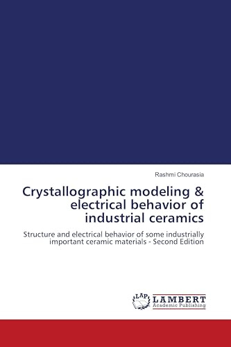 Crystallographic modeling & electrical behavior of industrial ceramics: Structure and electrical behavior of some industrially important ceramic materials - Second Edition