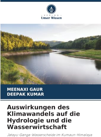 Auswirkungen des Klimawandels auf die Hydrologie und die Wasserwirtschaft: Jatayu-Ganga-Wasserscheide im Kumaun-Himalaya