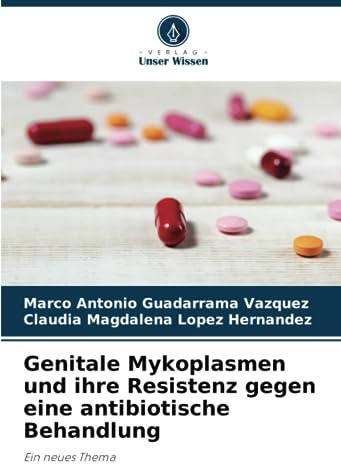 Genitale Mykoplasmen und ihre Resistenz gegen eine antibiotische Behandlung: Ein neues Thema
