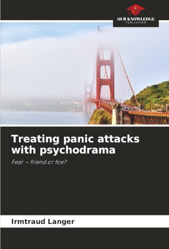 Treating panic attacks with psychodrama: Fear – friend or foe?
