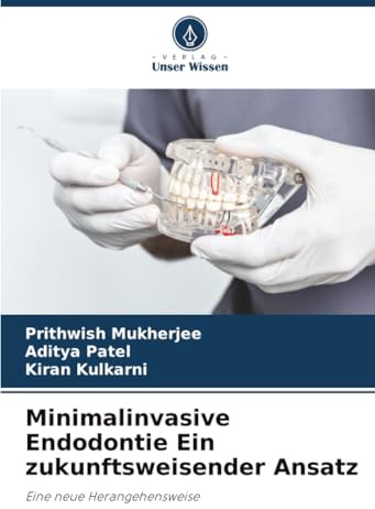 Minimalinvasive Endodontie Ein zukunftsweisender Ansatz: Eine neue Herangehensweise