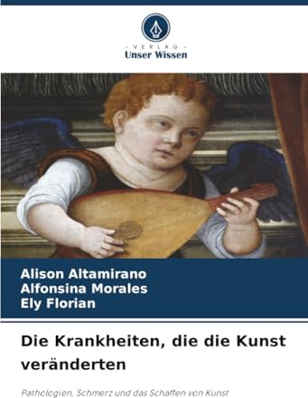 Die Krankheiten, die die Kunst veränderten: Pathologien, Schmerz und das Schaffen von Kunst