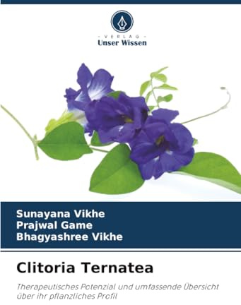Clitoria Ternatea: Therapeutisches Potenzial und umfassende Übersicht über ihr pflanzliches Profil