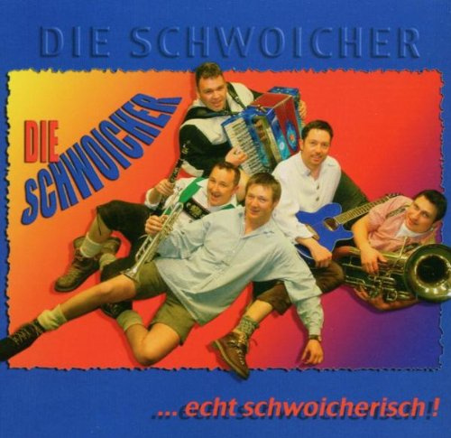 ...Echt Schwoicherisch