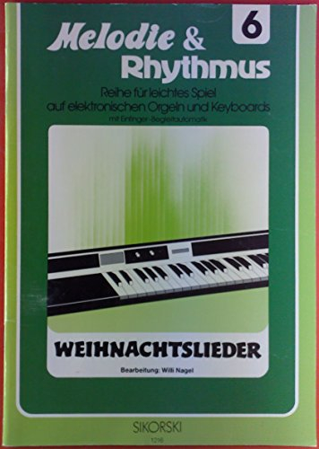 Melodie & Rhythmus 6 Weihnachtslieder - Reihe für leichtes Spiel auf elektronischen Orgeln und Keyboards