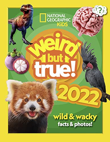 Weird but true! 2022: wild and wacky facts & photos! (National Geographic Kids)