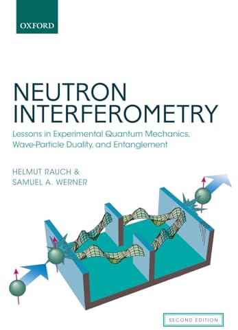 Neutron Interferometry: Lessons in Experimental Quantum Mechanics, Wave-Particle Duality, and Entanglement