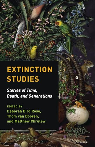 Extinction Studies: Stories of Time, Death, and Generations