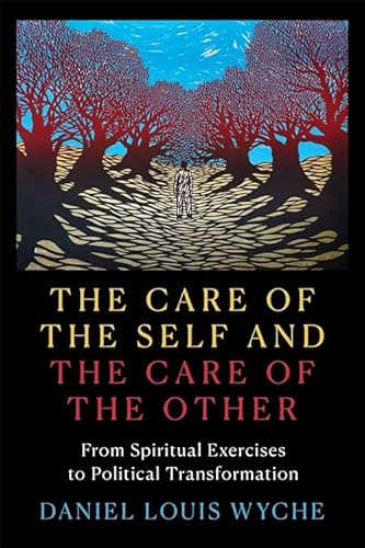 The Care of the Self and the Care of the Other: From Spiritual Exercises to Political Transformation