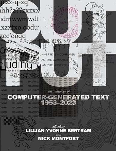 Output: An Anthology of Computer-Generated Text, 1953–2023 (Hardcopy)