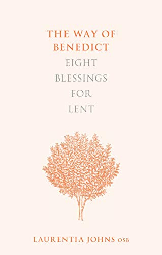 The Way of Benedict: Eight Blessings for Lent