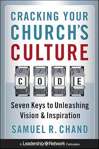 Cracking Your Church's Culture Code: Seven Keys to Unleashing Vision and Inspiration (Jossey-Bass Leadership Network Series, Band 54)