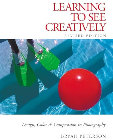 Learning to See Creatively: Design, Color and Composition in Photography