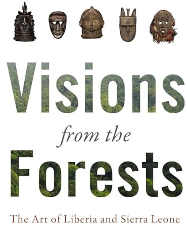 Visions from the Forest: The Art of Liberia and Sierra Leone